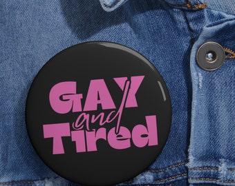 Gay and Tired Pin