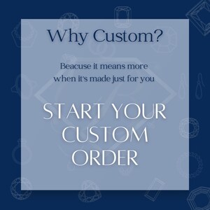 May include: A blue and white graphic with the text "Why Custom?" and "Beacuse it means more when it's made just for you". Below the text is the phrase "START YOUR CUSTOM ORDER" in white text.