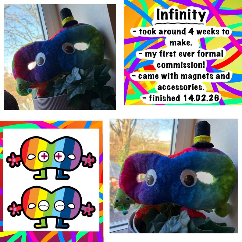 May include: A colourful infinity symbol plush toy with large googly eyes and a small black top hat with a yellow band. The image also includes a drawing of a similar character and text that reads "Infinity". The toy took 4 weeks to make.