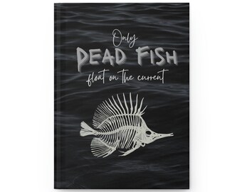 May include: Black and white illustration of a fish skeleton with the text "Only Dead Fish float on the current" on a dark blue background.