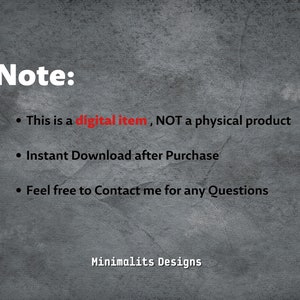 May include: Text on a grey background with the words "Note:" in red. The text reads: "This is a digital item, NOT a physical product. Instant Download after Purchase. Feel free to Contact me for any Questions. Minimalits Designs."