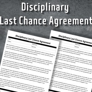 May include: Two black and white pages of a Disciplinary Last Chance Agreement form. The form includes a section for employee details, a section for the company to propose a Disciplinary Last Chance Agreement, and a section for the employee to acknowledge that their conduct has been unacceptable and that further violations will result in termination of employment.