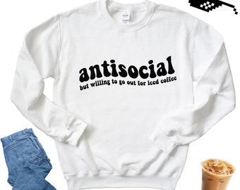 Antisocial But Willing To Go Out For Iced Coffee Graphic Sweater, Graphic Sweater,