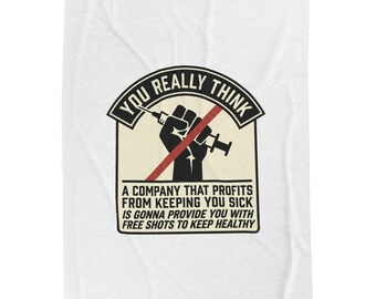 You really think that a company that profits from keeping you sick is gonna provide free shots to keep you health Velveteen Plush Blanket