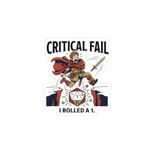 May include: A sticker with a cartoon illustration of a character in a red cape running from a chasm. The text "CRITICAL FAIL" is above the character, and "I ROLLED A 1." is below. A gold sword is in the air.