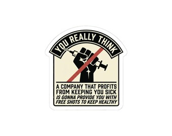 You really think that a company that profits from keeping you sick is gonna provide free shots to keep you health Stickers