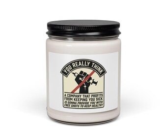 You really think that a company that profits from keeping you sick is gonna provide free shots to keep you healthy,  Scented Soy Candle, 9oz