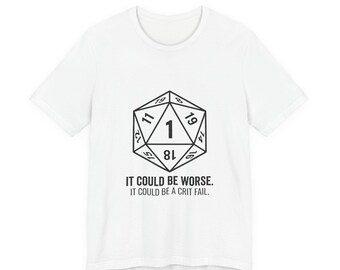 Critical Fail D20 Tee | could be worse,  could be a crit fail