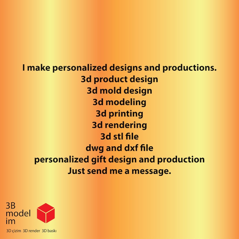 May include: A digital illustration of a red cube with the text "3B model im" and the words "3D &ccedil;izim 3D render 3D baskı" below. The text "I make personalized designs and productions. 3d product design 3d mold design 3d modeling 3d printing 3d rendering 3d stl file dwg and dxf file personalized gift design and production Just send me a message." is displayed on a gradient orange background.
