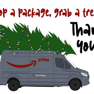 May include: A gray delivery van with a Christmas tree on top. The van has the Amazon logo and the word "prime" on the side. The text "Drop a package, grab a treat! Thank you!" is written above the van.