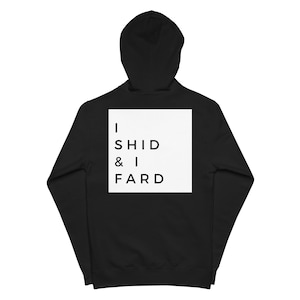 May include: Black hooded sweatshirt with a white square on the back that says "I SHID & I FARD"