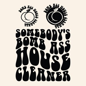 House Cleaner Svg Png Cut file Sublimation design, Somebody's Bomb Ass House Cleaner, House Cleaning, Housekeeper Maid.