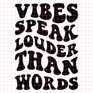 Vibes Speak Louder Than Words SVG PNG Cut File Cricut Sublimation, Motivational Inspirational Svg Positive Trendy Wavy Retro Digital File