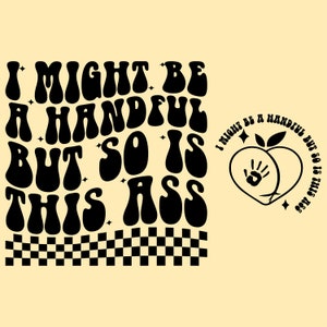 I Might Be A Handful But So Is This Ass Png Svg, Funny Sublimation Design, Sarcasm Svg, Sarcasm Png, Retro Png Svg, Adult Humor Png Svg