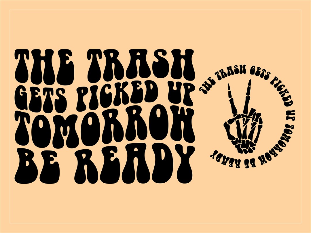 The Trash Gets Picked up Tomorrow Be Ready Svg Sarcasm Svg Etsy
