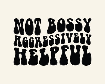 Not Bossy Svg, Not Bossy Aggressively Helpful Svg Png Cut File Sublimation design, Funny Svg, Motivational Svg, Strong Svg, Woman Shirt Svg.