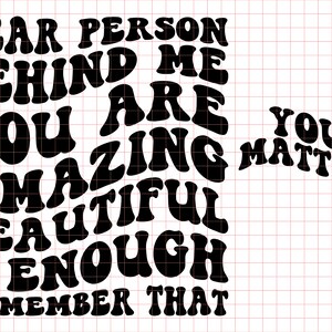 Dear Person Behind Me PNG SVG Cut File Cricut You Matter Svg Png, You Are Enough Svg, Be Kind Message Svg, Positive Quote, Mental Health Svg, Sublimation, Silouhette, clipart, Wavy Stacked design, Groovy Font Text, Trendy, trending popular Quotes.