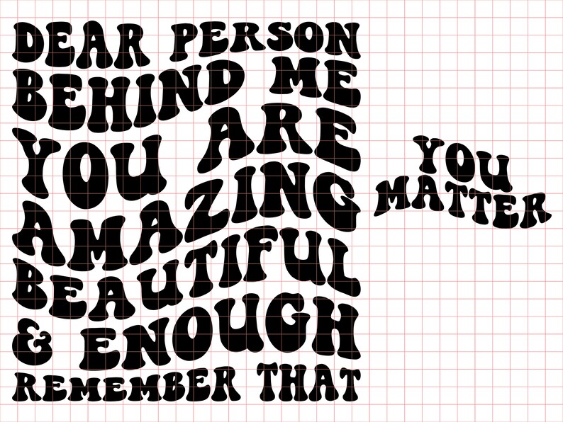 Dear Person Behind Me PNG SVG Cut File Cricut You Matter Svg Png, You Are Enough Svg, Be Kind Message Svg, Positive Quote, Mental Health Svg, Sublimation, Silouhette, clipart, Wavy Stacked design, Groovy Font Text, Trendy, trending popular Quotes.