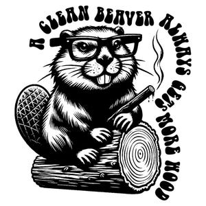 A Clean Beaver Always Gets More Wood SVG PNG, Adult Humor Sayings PNG, Funny Beaver Shirt Design, Gift for Dad, Sublimation Design.