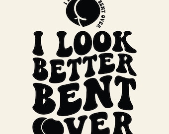 I Look Better Bent Over Svg Funny Peach Butt Retro Groovy Wavy Sarcastic Saying Quote Digital Download PNG Sublimation Cricut File