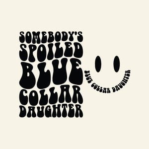 Somebody's Spoiled Blue Collar Daughter Svg Png Cut File, Blue Collar Wife, Mom Mama, Funny Women T-Shirt, Wavy Stacked.