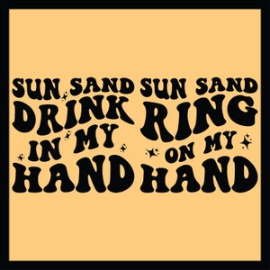 Sun Sand Drink In My Hand PNG SVG Sublimation Design, Ring On My Hand Svg Bachelorette Party Shirts Svg Lake Quotes Svg Summer Svg Beach Svg