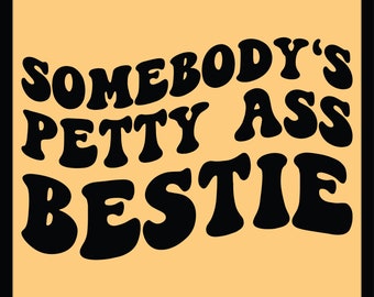 Sarcastic SVG PNG, Somebody's Petty Ass Bestie Svg Png, Petty Ass Bestie, Funny, Somebodys Pretty Ass, Wavy Stacked.