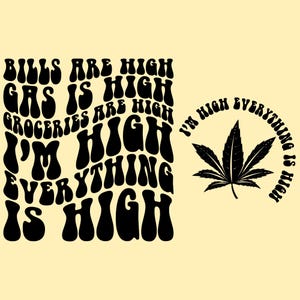 Bills Are High Gas Is High Groceries Are High I&#39;m High Everything Is High SVG PNG, Adult Humor Sarcasm, Marijuana Svg, Sublimation Design