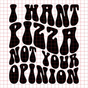 Quiero pizza no tu opinión Svg Png Cut File cricut sublimation design, Sassy quote svg, Pizza Svg, Sassy Svg, Wavy Letters Svg, Wavy Svg