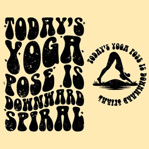 Today’s Yoga Pose is Downward Spiral Svg Png