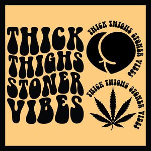 Thick Thighs Stoner Vibes Svg Png, Cannabis SVG, Sarcastic Svg, Funny Weed T-Shirt Svg, Pot Leaf Svg, Marijuana Svg, Wavy Text Svg.