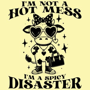 I&#39;m Not A Hot Mess I&#39;m A Spicy Disaster SVG PNG, Trendy Funny Sassy Sarcastic Snarky Fluffy Western Sassy Cow Svg, Sublimation Design