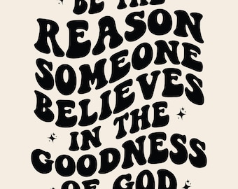 Be The Reason Someone Believes In The goodness of god SVG PNG Cut File Sublimation Design, Christian Faith Christian Shirt Svg.