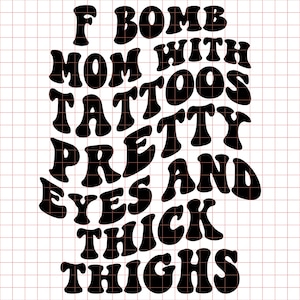 F-Bomb Mom With Tattoos Pretty Eyes and Thick Thighs SVG PNG Cut File Cricut Sublimation Silouhette Clipart Vector Digital Download File.