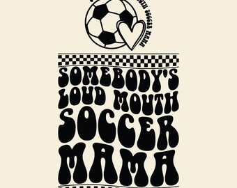 Soccer Mama PNG SVG Cut File Cricut Sublimation, Somebody's Loud Mouth Soccer Mama, Soccer Mom Fan Season, Wavy design.