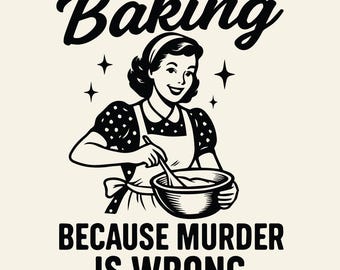Baking Because Murder Is Wrong SVG PNG, Trendy Vintage Retro Funny Design for Graphic Tees, Sublimation design.