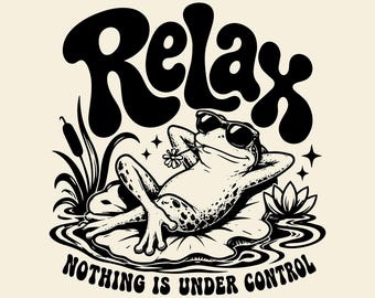 Relax Nothing Is Under Control SVG PNG, Humorous frog, Funny Mental Health, Vintage Anxiety graphic, Sublimation design.