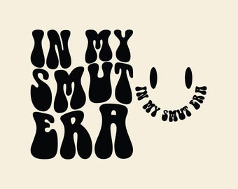 In My Smut Era Svg Png Cut File Sublimation design, Romance Smut book, Wavy text, Book tok, Smut reader, Spicy romance.