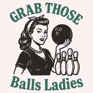 Grab Those Balls Ladies,PNG SVG, Bowling Retro For Women, Fun Bowling Svg, Funny Vintage Sport, Trendy Sublimation Design.