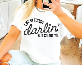 Life is Tough Darlin' But So Are You SVG PNG, western png, country png, cowgirl png, rodeo png, southwest png, single color png, Sublimation