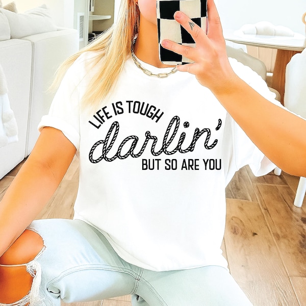 Life is Tough Darlin' But So Are You SVG PNG, western png, country png, cowgirl png, rodeo png, southwest png, single color png, Sublimation