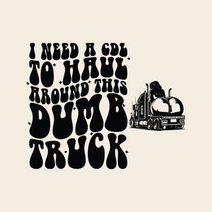 I Need A CDL Truck SVG PNG, Funny Sarcastic Dad Shirt Design