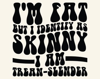 I'm Fat But I Identify As Skinny Svg Png, Adulting Saying Svg, Funny Quote Svg, Snarky Quote Svg Sarcastic Svg Adult Humor Svg Wavy Text Svg