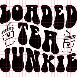Loaded tea junkie Svg Png Cut File Sublimation design, Summer Tea Svg Png, Strong Women Svg, menthal health Svg, Retro Hippie Quotes Svg Png