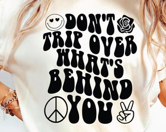Don't Trip Over What's Behind You Svg Png Cut File Design, Groovy Shirt SVG, Smile Face Sublimation, Vintage Motivational Hoodie Back Design