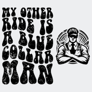 My Other Ride Is A Blue Collar Man Svg Png, Blue Collar Wife Svg, Funny Wife Png, Blue Collar Shirts Design Cut File, Groovy Svg Png