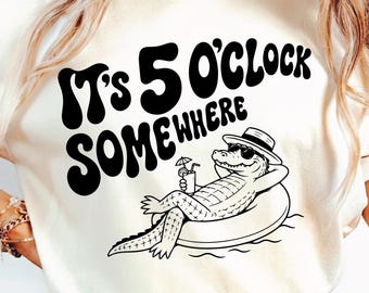 It’s 5 o’clock Somewhere SVG PNG, Trending Beach, Lake, Later Gator, Girly Boutique, Sublimation design.