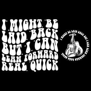 I Might Be Laid Back But I Can Lean Forward Real Quick Svg Png, Sarcastic Svg, Snarky Svg, Funny Quote Svg, Sarcasm Png, Funny Design Png.
