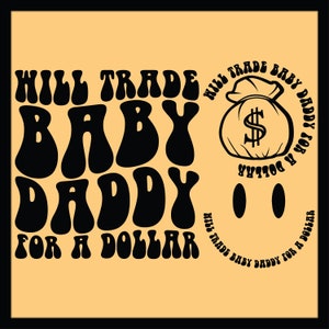 Will Trade Baby Daddy For A Dollar Svg Png Cut File Design, Dad Mode Svg, Funny Dad Svg, Dad Life Svg, Best Dad Svg, Dad Shirt Svg, Wavy Svg