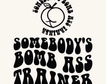 Somebody's Bomb Ass Trainer SVG PNG Cut File, Fitness Svg, Motivational Svg, Workout Svg Fitness Shirt Svg Personal Trainer Svg Wavy Stacked